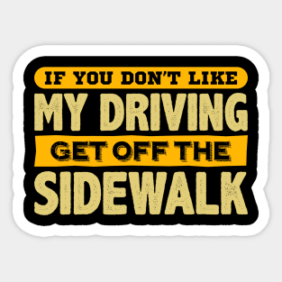 If You Don't Like My Driving Get Off The Sidewalk Sticker